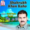 Shahrukh Khan Kaho